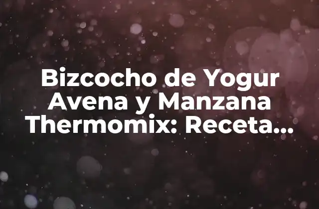 Bizcocho de Yogur Avena y Manzana Thermomix: Receta Fácil y Deliciosa