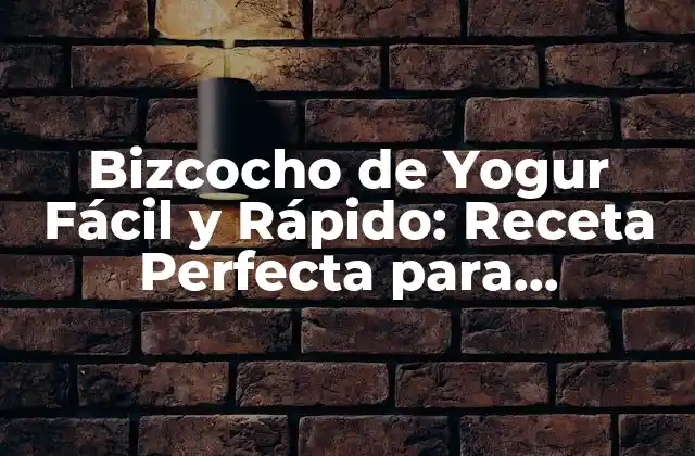 Bizcocho de Yogur Fácil y Rápido: Receta Perfecta para Principiantes