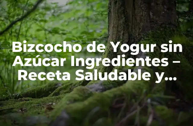 Bizcocho de Yogur sin Azúcar Ingredientes – Receta Saludable y Deliciosa