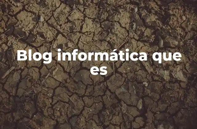 Blog Informática que es