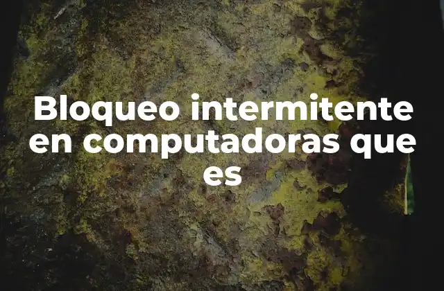 Bloqueo Intermitente en Computadoras que es