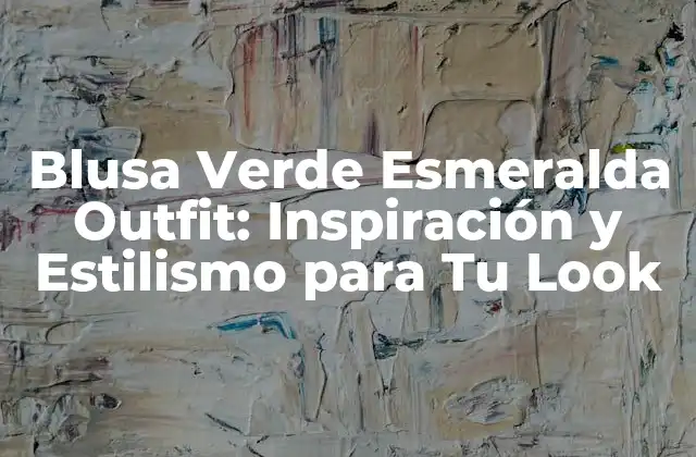 Blusa Verde Esmeralda Outfit: Inspiración y Estilismo para Tu Look