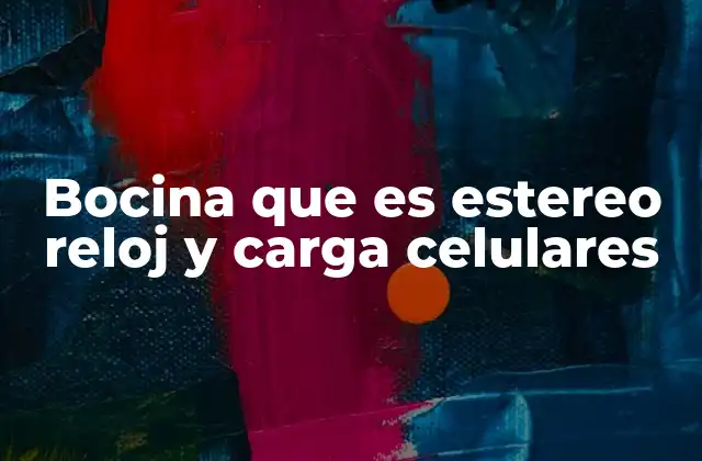 Bocina que es Estereo Reloj y Carga Celulares