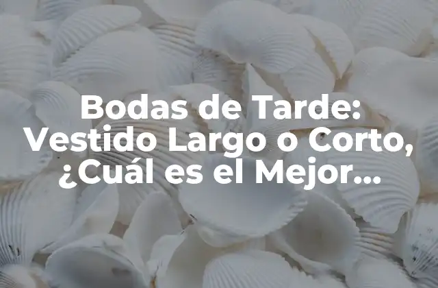 Bodas de Tarde: Vestido Largo o Corto, ¿cuál es el Mejor Opción?