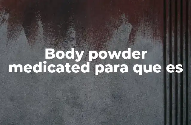 Body Powder Medicated para que es