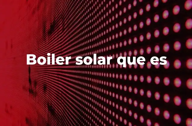Boiler Solar que es