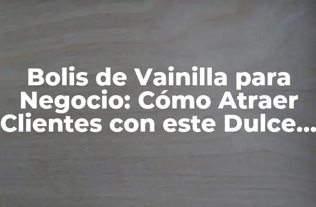 ¿Qué son los Bolis de Vainilla?
