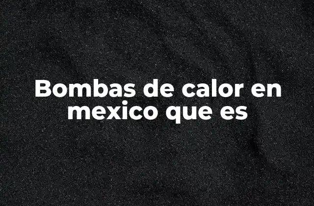 Bombas de Calor en Mexico que es