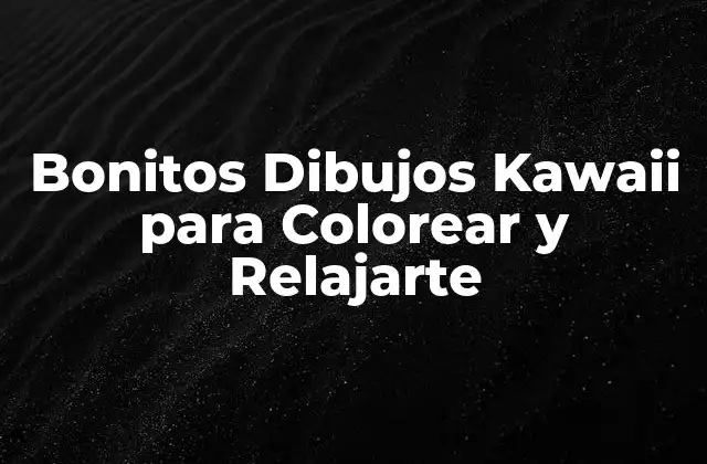 ¿Qué son los Dibujos Kawaii para Colorear?