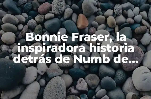 Bonnie Fraser, la Inspiradora Historia Detrás de Numb de Linkin Park