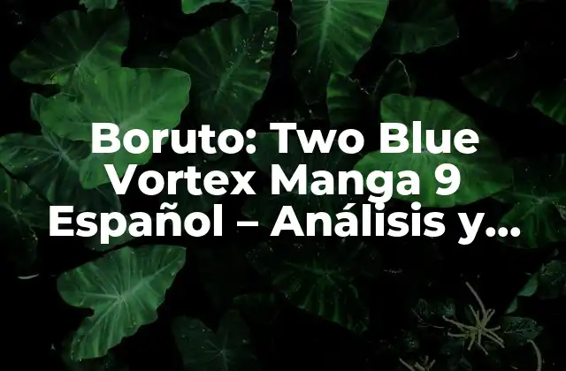 La Trama de Boruto: Two Blue Vortex Manga 9 Español