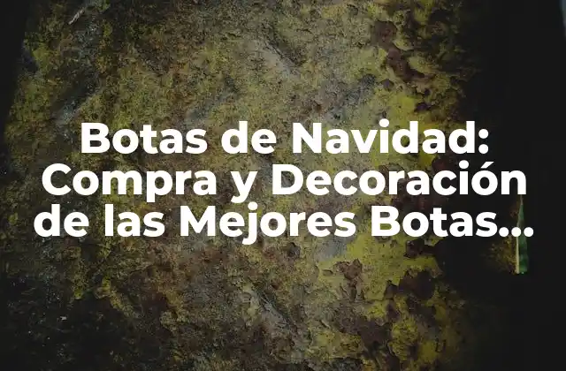 Botas de Navidad: Compra y Decoración de las Mejores Botas de la Temporada