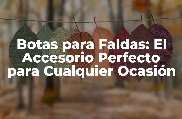 Botas para Faldas: el Accesorio Perfecto para Cualquier Ocasión