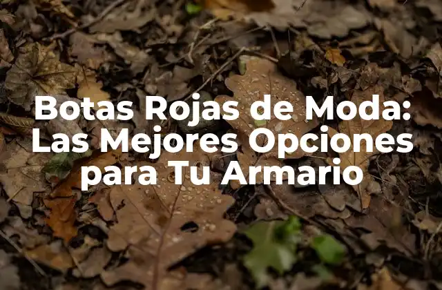 Botas Rojas de Moda: las Mejores Opciones para Tu Armario