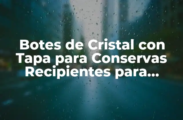 Botes de Cristal con Tapa para Conservas Recipientes para Almacenar Alimentos con Seguridad