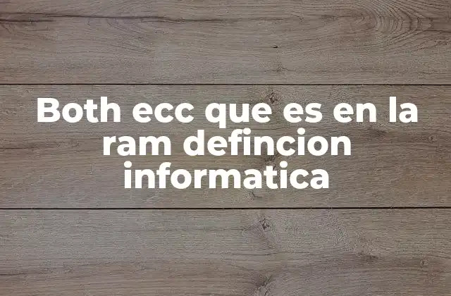 Both Ecc que es en la Ram Defincion Informatica 2 La importancia de la corrección de errores en la memoria