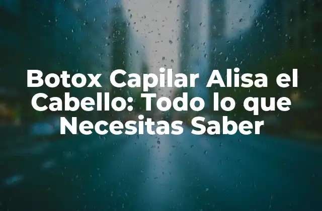 ¿Qué es el Botox Capilar?