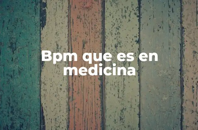 Bpm que es en Medicina