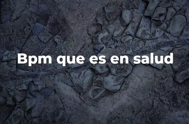 Bpm que es en Salud