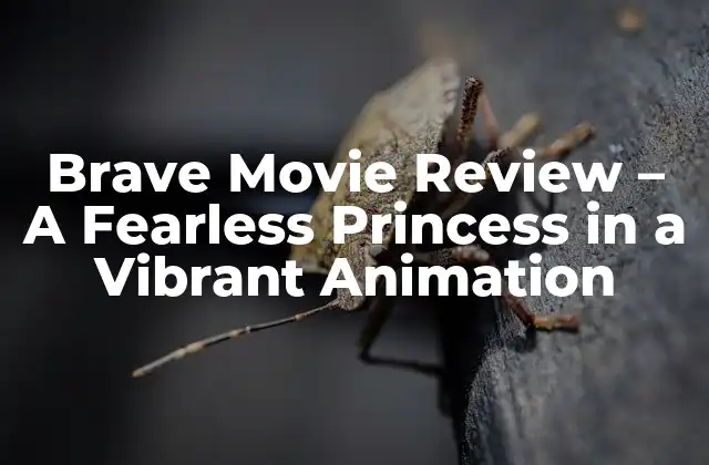 Brave Movie Review – a Fearless Princess In a Vibrant Animation