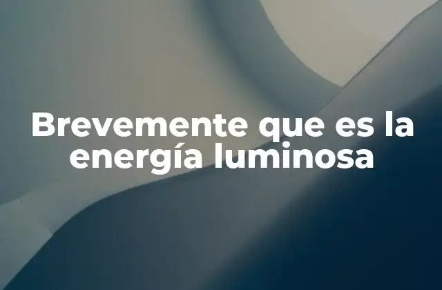 Brevemente que es la Energía Luminosa