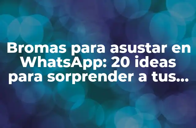 Bromas para Asustar en Whatsapp: 20 Ideas para Sorprender a Tus Amigos