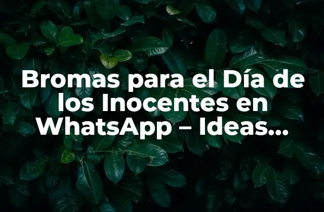Bromas para el Día de los Inocentes en Whatsapp – Ideas Divertidas y Gracias Fáciles