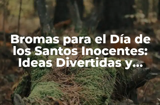 Bromas para el Día de los Santos Inocentes: Ideas Divertidas y Creativas