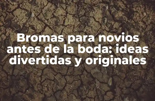 Bromas para Novios Antes de la Boda: Ideas Divertidas y Originales 2 ¿Por qué hacer bromas antes de la boda?