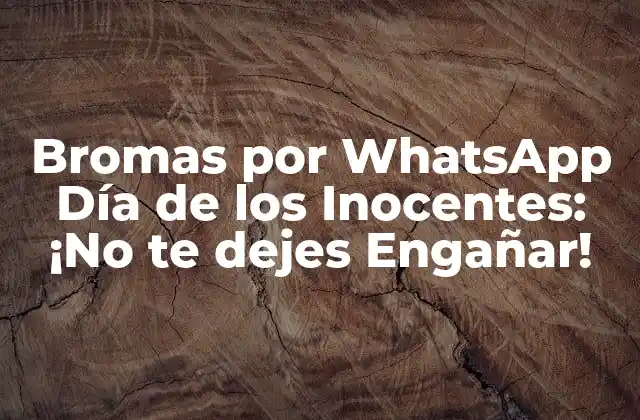 Bromas por Whatsapp Día de los Inocentes: ¡no Te Dejes Engañar!