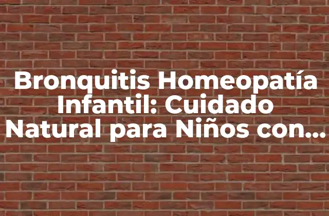 Bronquitis Homeopatía Infantil: Cuidado Natural para Niños con Problemas Respiratorios