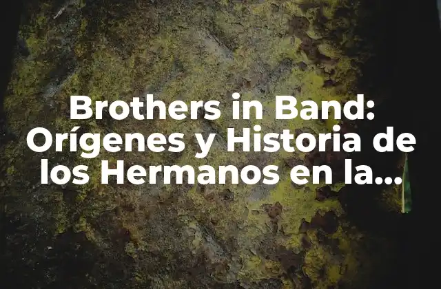 Brothers In Band: Orígenes y Historia de los Hermanos en la Música