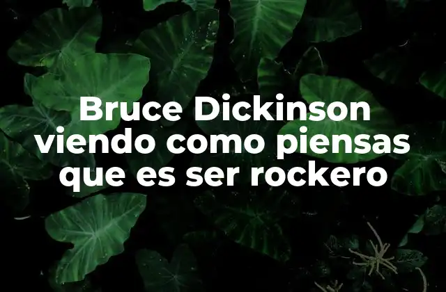 Bruce Dickinson Viendo como Piensas que es Ser Rockero