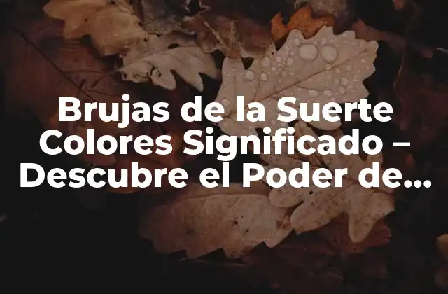 Brujas de la Suerte Colores Significado – Descubre el Poder de los Colores