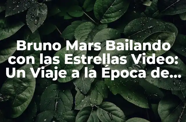 Bruno Mars Bailando con las Estrellas Video: un Viaje a la Época de Oro Del Pop