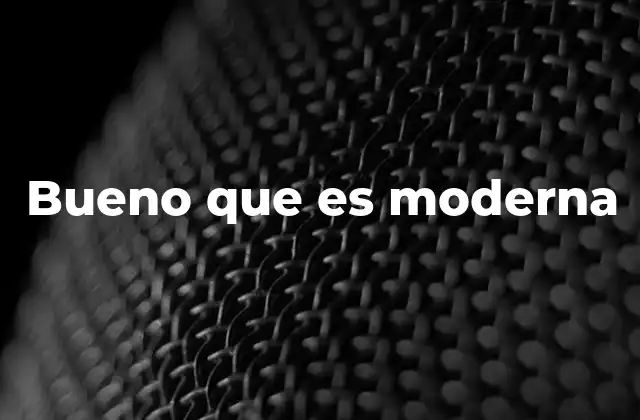 Bueno que es Moderna