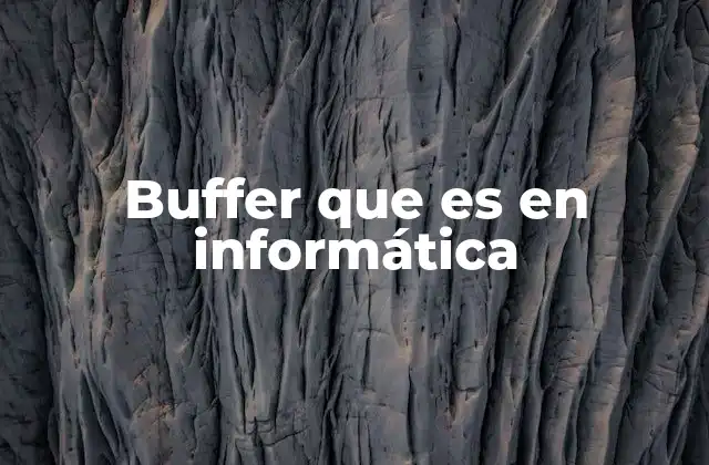 Buffer que es en Informática