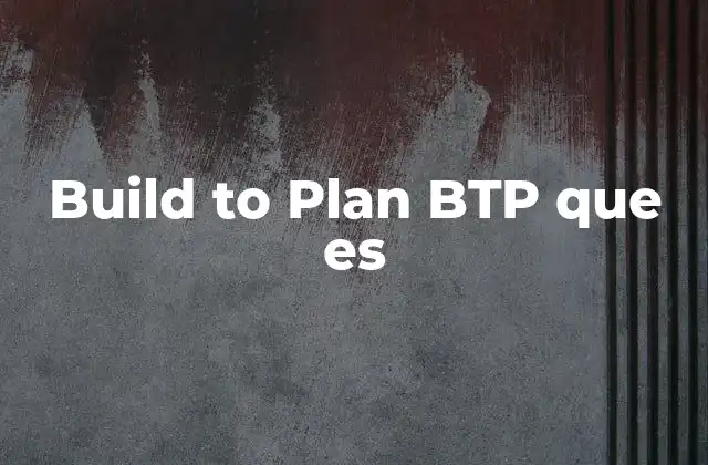 Build To Plan Btp que es