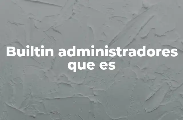 Builtin Administradores que es