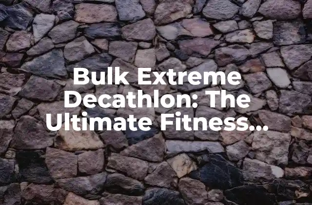 ¿Qué es Bulk Extreme Decathlon?