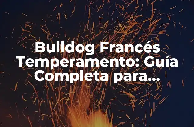 Bulldog Francés Temperamento: Guía Completa para Entender Su Personalidad