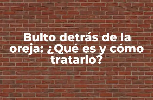 Bulto Detrás de la Oreja: ¿qué es y Cómo Tratarlo?