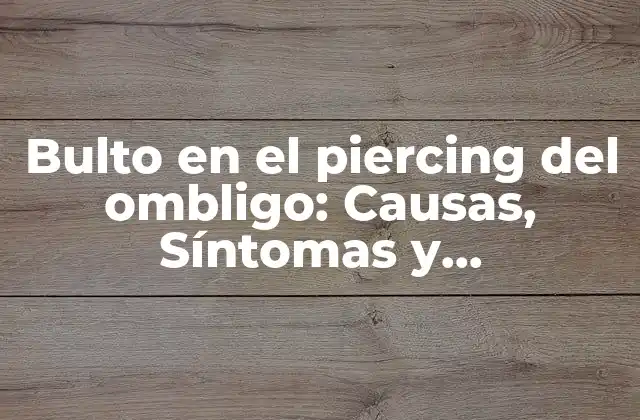 Causas del bulto en el piercing del ombligo