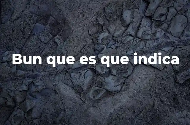 Bun que es que Indica