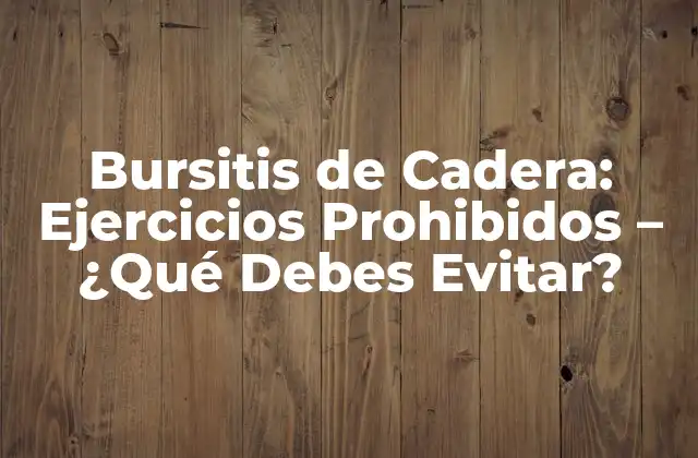 Bursitis de Cadera: Ejercicios Prohibidos – ¿qué Debes Evitar?