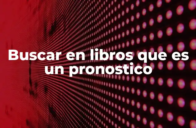 Buscar en Libros que es un Pronostico