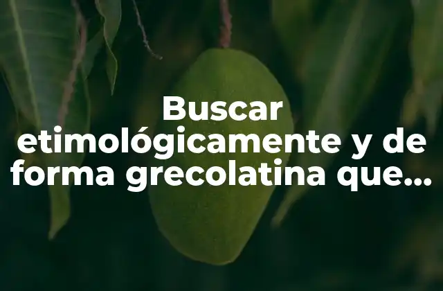 Buscar Etimológicamente y de Forma Grecolatina que es Mercadotecnia