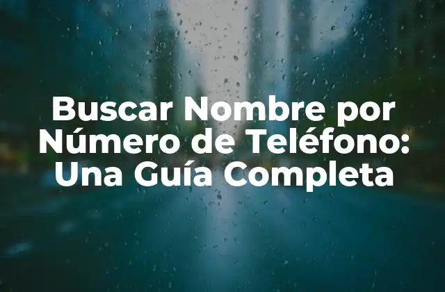 Buscar Nombre por Número de Teléfono: una Guía Completa