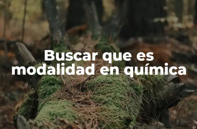 Buscar que es Modalidad en Química