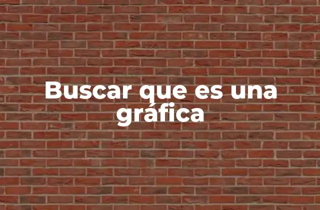 Buscar que es una Gráfica
